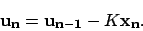 \begin{displaymath}
{\bf u_n} = {\bf u_{n-1}} - K {\bf x_n}.
\end{displaymath}