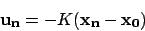 \begin{displaymath}
{\bf u_n} = - K ({\bf x_n} - {\bf x_0})
\end{displaymath}