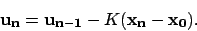 \begin{displaymath}
{\bf u_n} = {\bf u_{n-1}} - K ({\bf x_n} - {\bf x_0}).
\end{displaymath}