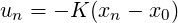 un = - K (xn - x0)
          
