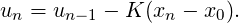 un = un-1 - K (xn - x0).
          