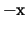 ${\rm -x}$