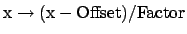${\rm x \rightarrow (x - Offset)/Factor}$