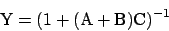 \begin{displaymath}{\rm Y = (1 + (A+B)C)^{-1}}\end{displaymath}