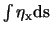${\rm\int \eta_x ds}$