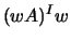 $(wA)^I w$