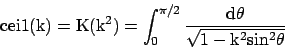 \begin{displaymath}{\rm cei1(k) = K(k^2) = \int_0^{\pi/2} \frac{d\theta}{\sqrt{1 - k^2 sin^2 \theta}} } \end{displaymath}