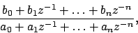 \begin{displaymath}
\frac{b_0 + b_1 z^{-1} + \ldots + b_n z^{-n}}{a_0 + a_1 z^{-1} + \ldots + a_n z^{-n}},
\end{displaymath}