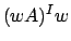 $(wA)^I w$