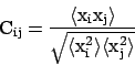 \begin{displaymath}{\rm C_{ij} = \frac{\langle x_i x_j \rangle}{\sqrt{\langle x_i^2\rangle\langle x_j^2 \rangle}}} \end{displaymath}