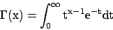 \begin{displaymath}{\rm\Gamma (x) = \int_0^\infty t^{x-1} e^{-t} dt } \end{displaymath}