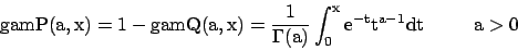 \begin{displaymath}{\rm gamP(a, x) = 1-gamQ(a, x) = \frac{1}{\Gamma(a)} \int_0^x e^{-t} t^{a-1} dt \hspace*{10mm} a>0} \end{displaymath}
