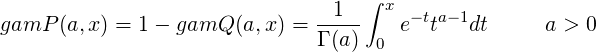                                 1  ∫ x
gamP (a,x) = 1-  gamQ (a,x) = -----   e-tta- 1dt     a > 0
                              Γ (a) 0
              