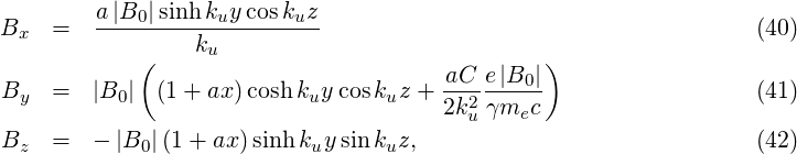 Bx   =  a-|B0-|sinh-kuycos-kuz                                      (40)
            (    ku                            )
                                      -aC-e|B0|
By   =  |B0|  (1 + ax)cosh kuycoskuz + 2k2uγmec                    (41)
B    =  - |B |(1+ ax )sinh k y sink  z,                             (42)
  z         0              u      u
