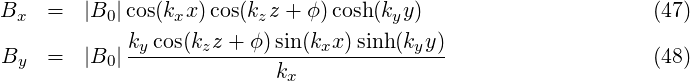 B    =  |B |cos(k x)cos(k z + ϕ )cosh(k y)                     (47)
  x       0      x       z            y
B    =  |B | ky-cos(kzz-+-ϕ)sin(kxx)sinh(kyy)                   (48)
  y       0                kx
