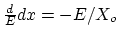 ${\frac dE}{dx} = -E/X_o$