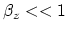 $\beta_z«1$
