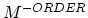 $M^{-ORDER}$