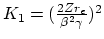 $K_1 = (\frac{2 Z
r_e}{\beta^2 \gamma})^2$
