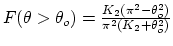 $F(\theta>\theta_o) = \frac{K_2 (\pi^2 - \theta_o^2)}{\pi^2 (K_2 +
\theta_o^2)}$