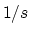 $1/s$