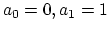 $a_0=0, a_1=1$