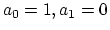$a_0=1, a_1=0$