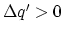 $\Delta q^\prime >
0$