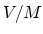 $V/M$