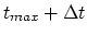$t_{max}+\Delta t$