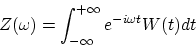 \begin{displaymath}
Z(\omega) = \int_{-\infty}^{+\infty} e^{-i \omega t} W(t) dt
\end{displaymath}