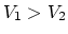 $V_1>V_2$