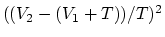 $((V_2-(V_1+T))/T)^2$
