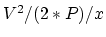 $V^2/(2*P)/x$