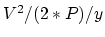 $V^2/(2*P)/y$
