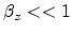 $\beta_z«1$