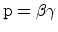 ${\rm p=\beta\gamma}$