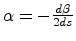 $\alpha = -\frac{d \beta}{2 ds}$