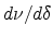 $d\nu/d\delta$