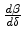 $\frac{d\beta}{d\delta}$