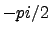 $-pi/2$