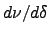 $d\nu/d\delta$