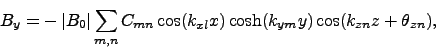 \begin{displaymath}
B_y = -\left\vert B_0\right\vert \sum_{m,n} C_{mn}\cos(k_{xl} x) \cosh (k_{ym} y)
\cos(k_{zn} z + \theta_{zn}),
\end{displaymath}