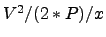 $V^2/(2*P)/x$