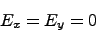 \begin{displaymath}
E_x = E_y = 0
\end{displaymath}