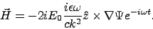 \begin{displaymath}
\vec{H} = - 2 i E_0 \frac{i \epsilon \omega}{c k^2} \hat{z} \times \nabla \Psi e^{-i \omega t}.
\end{displaymath}