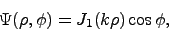 \begin{displaymath}
\Psi(\rho, \phi) = J_1 (k \rho) \cos \phi,
\end{displaymath}