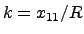 $k = x_{11}/R$