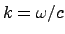 $k = \omega/c$