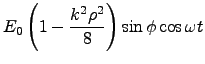 $\displaystyle E_0 \left(1 - \frac{k^2 \rho^2}{8}\right)\sin\phi \cos\omega t$
